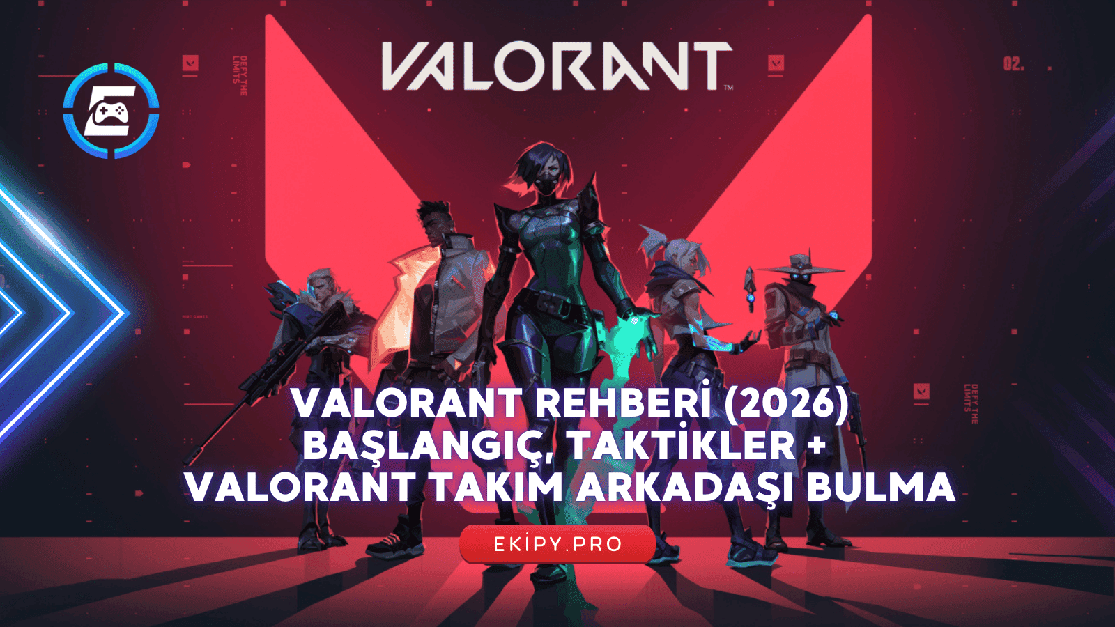 Valorant Rehberi (2026): Başlangıç, Taktikler + Valorant Takım Arkadaşı Bulma